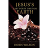 Jesus's Last Forty Days on Earth