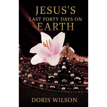 Jesus's Last Forty Days on Earth