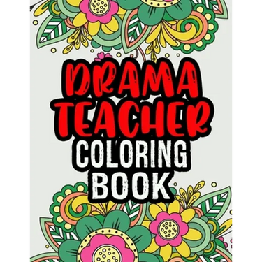 Drama Teacher Coloring Book: Drama Teacher Gifts A Coloring Book For Adult Relaxation Unique Christmas Gift (Gag Gift Ideas)