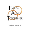 Living Apart Together: A Unique Path to Marital Happiness, or The Joy of Sharing Lives Without Sharing an Address