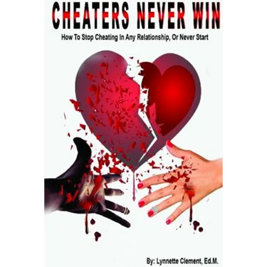 Cheaters Never Win: How to Stop Cheating In Any Relationship or Never Start