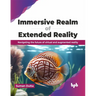Immersive Realm of Extended Reality: Navigating the Future of Virtual and Augmented Reality