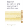 Decision Assessment and Counseling in Abortion Care: Philosophy and Practice