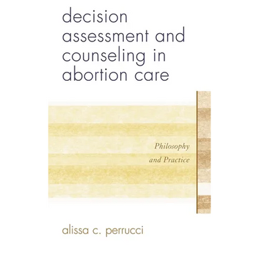 Decision Assessment and Counseling in Abortion Care: Philosophy and Practice