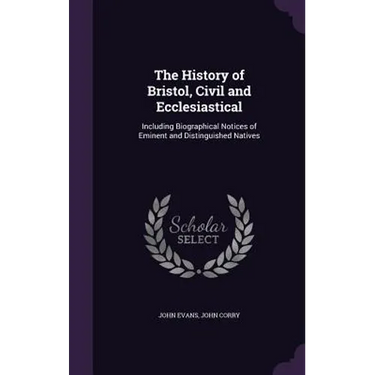 The History of Bristol, Civil and Ecclesiastical: Including Biographical Notices of Eminent and Distinguished Natives
