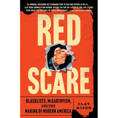 Red Scare: Blacklists, McCarthyism, and the Making of Modern America