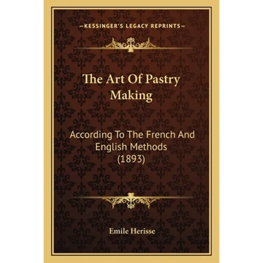 The Art Of Pastry Making: According To The French And English Methods (1893)