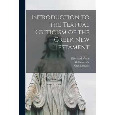Introduction to the Textual Criticism of the Greek New Testament