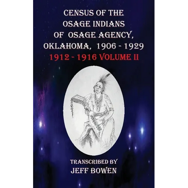 Census of the Osage Indians of Osage Agency, Oklahoma, 1906-1929: 1912-1916 Volume II