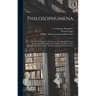Philosophumena; or, The Refutation of All Heresies, Formerly Attributed to Origen, but Now to Hippolytus, Bishop and Martyr, Who Flourished About 220