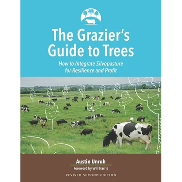The Grazier's Guide to Trees: How to Integrate Silvopasture for Resilience and Profit
