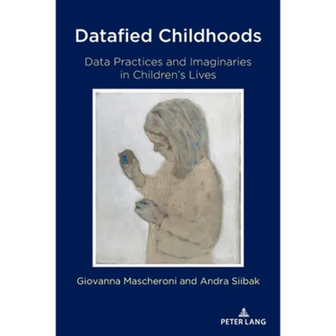 Datafied Childhoods: Data Practices and Imaginaries in Children's Lives