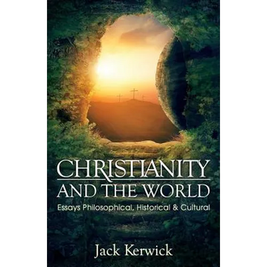 Christianity and the World: Essays Philosophical, Historical and Cultural