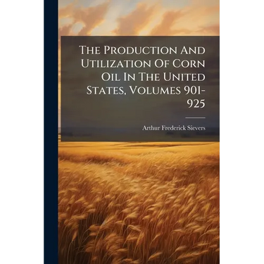 The Production And Utilization Of Corn Oil In The United States, Volumes 901-925
