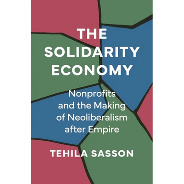 The Solidarity Economy: Nonprofits and the Making of Neoliberalism After Empire