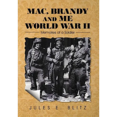 Mac, Brandy and Me World War II: Memories of a Soldier