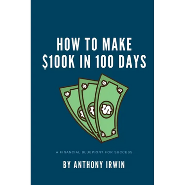 How To Make $100k in 100 Days: A Financial Blueprint for Success