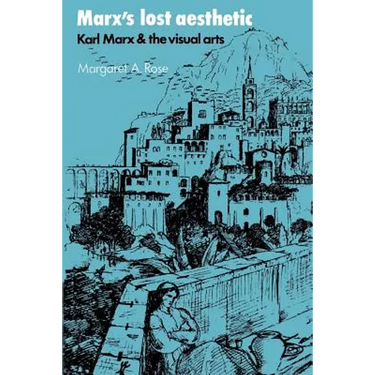 Marx's Lost Aesthetic: Karl Marx and the Visual Arts