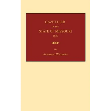 Gazetteer of the State of Missouri: with a map of the state from the office of the Surveyor-General, including the latest additions and surveys: to wh