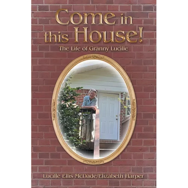 Come in this House!: The Life of Granny Lucille