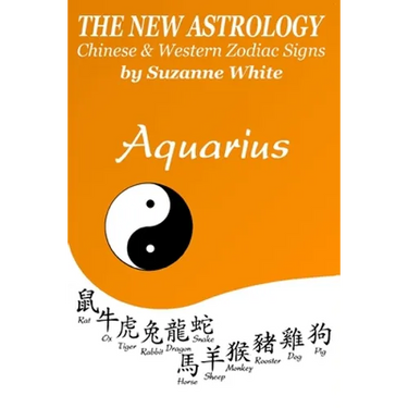 Aquarius The New Astrology: Chinese and Western Zodiac Signs
