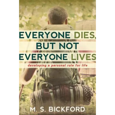 Everyone Dies, But Not Everyone Lives: Developing a Personal Rule for Life