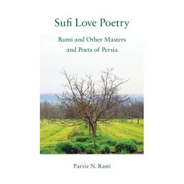 Sufi Love Poetry: Rumi and Other Masters and Poets of Persia