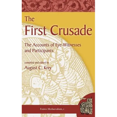 The First Crusade: The Accounts of Eye-Witnesses and Participants