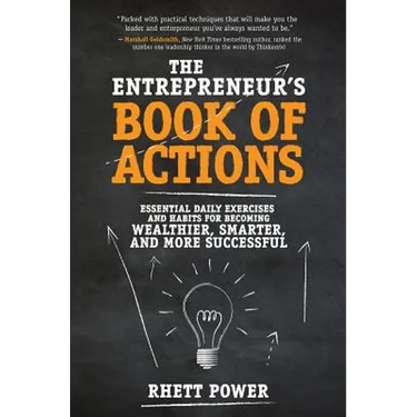The Entrepreneurs Book of Actions: Essential Daily Exercises and Habits for Becoming Wealthier, Smarter, and More Successful