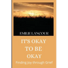 It's Okay to be Okay: Finding Joy through Grief