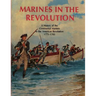 Marines In The Revolution: A History of the Continental Marines in the American Revolution 1775-1783