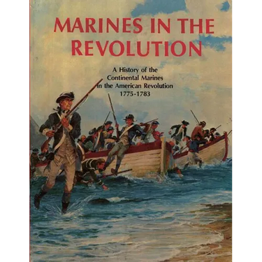 Marines In The Revolution: A History of the Continental Marines in the American Revolution 1775-1783