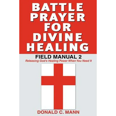 Battle Prayer for Divine Healing: Field Manual 2