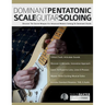 Dominant Pentatonic Scale Guitar Soloing: Discover The Secret Weapon For Advanced Modern Soloing On Dominant Chords