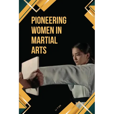 Pioneering Women in Martial Arts