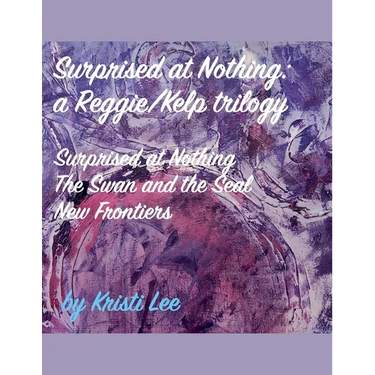 Surprised At Nothing: A Reggie/Kelp Trilogy