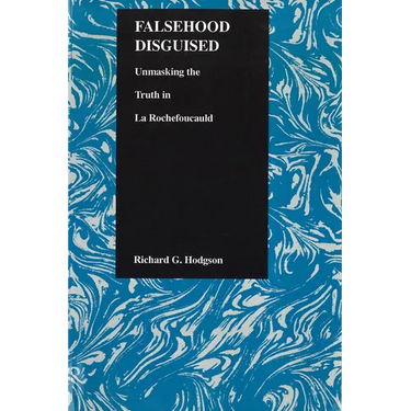 Falsehood Disguised: Unmasking the Truth in La Rochefoucauld