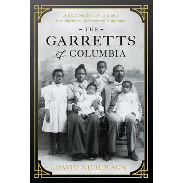 The Garretts of Columbia: A Black South Carolina Family from Slavery to the Dawn of Integration
