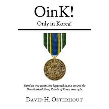 OinK! Only in Korea!: Based on true events that happened in and around the Demilitarized Zone, Republic of Korea circa 1980.