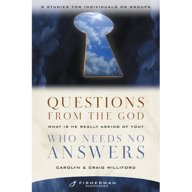 Questions from the God Who Needs No Answers: What Is He Really Asking of You?