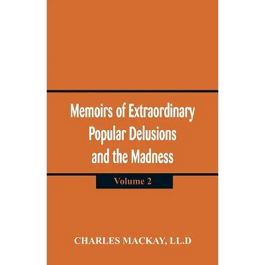 Memoirs of Extraordinary Popular Delusions and the Madness of Crowd: (Volume 2)