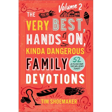 Very Best, Hands-On, Kinda Dangerous Family Devotions, Volume 2