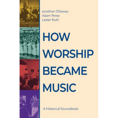 How Worship Became Music: A Historical Sourcebook