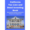 California Tax Lien and Deed Investing Book: Buying Real Estate Investment Property for Beginners