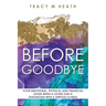 Before Goodbye: Your Emotional, Physical and Financial Guide When a Loved One is Diagnosed With a Serious Illness