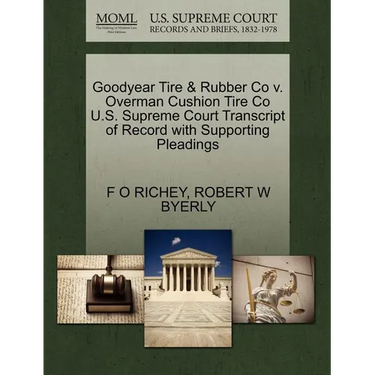 Goodyear Tire & Rubber Co V. Overman Cushion Tire Co U.S. Supreme Court Transcript of Record with Supporting Pleadings