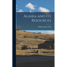Alaska and its Resources