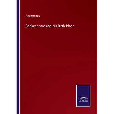 Shakespeare and his Birth-Place
