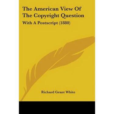 The American View Of The Copyright Question: With A Postscript (1880)