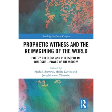 Prophetic Witness and the Reimagining of the World: Poetry, Theology and Philosophy in Dialogue- Power of the Word V